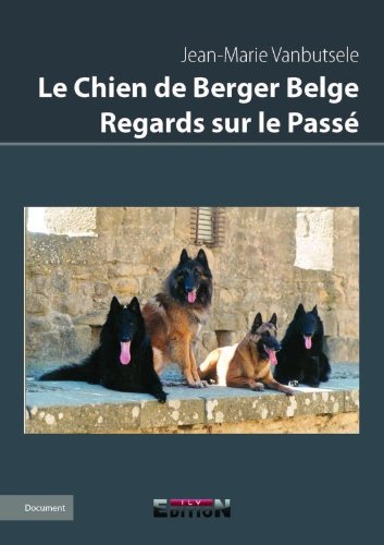 Le Chien de Berger Belge - Regards sur le passé - par Jean-Marie Vanbutsele